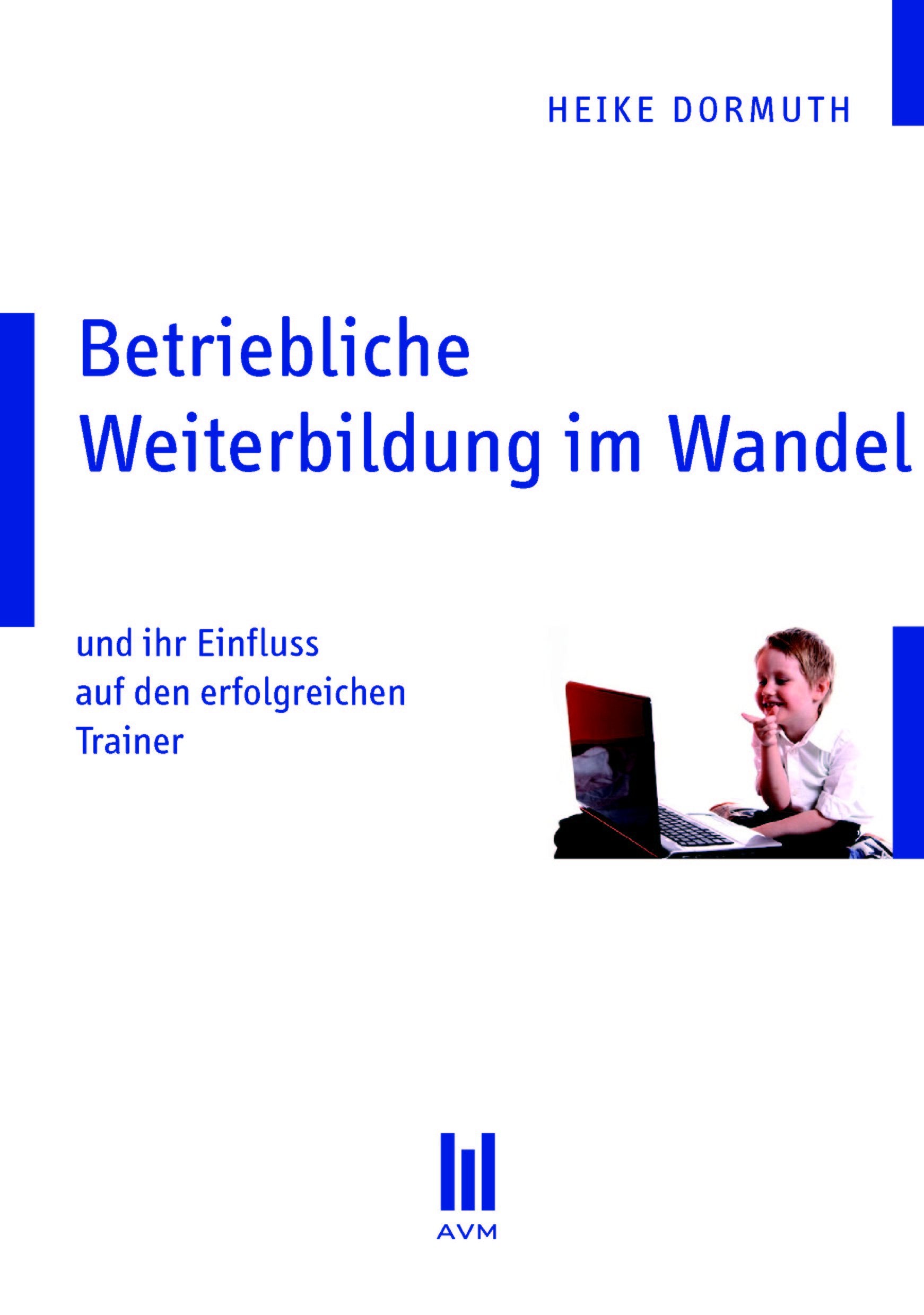 Betriebliche Weiterbildung im Wandel: und ihr Einfluss auf den erfolgreichen Trainer (Beiträge zur Wirtschaftswissenschaft) Law