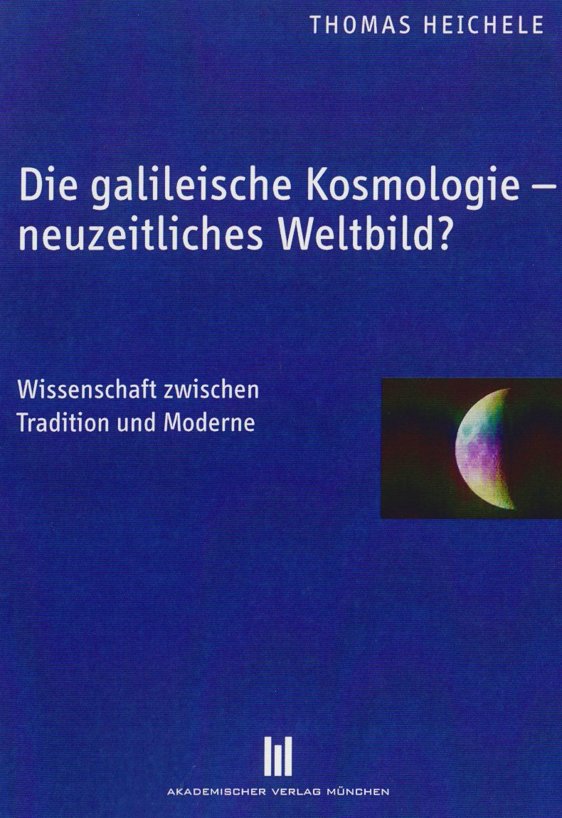 Die galileische Kosmologie – neuzeitliches Weltbild?: Wissenschaft zwischen Tradition und Moderne (Beiträge zur Philosophie) Philosophy