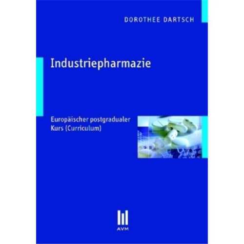 Industriepharmazie: Europäischer postgradualer Kurs (Curriculum) (Akademische Verlagsgemeinschaft München) Medicine
