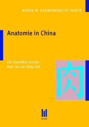 Anatomie in China: Ein Überblick von der Han- bis zur Qing-Zeit (Akademische Verlagsgemeinschaft München) Medicine