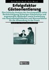 Erfolgsfaktor Gästeorientierung: Eine kritische Analyse der Servicequalität unter Berücksichtigung bisheriger Erkenntnisse und angewandter Methoden ... Messverfahren für die Anwendung in der Praxis Law