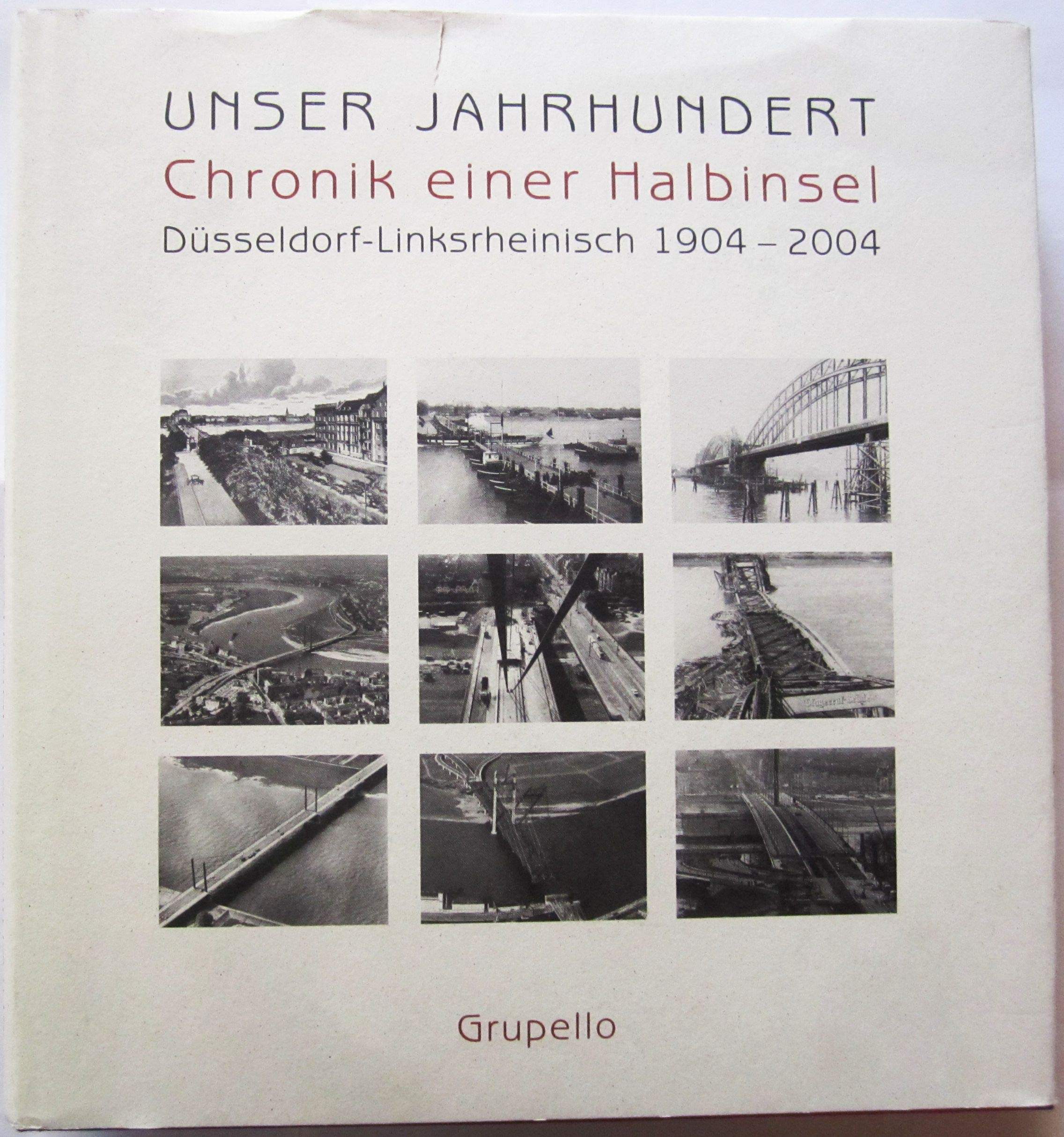 Unser Jahrhundert, Chronik einer Halbinsel - Düsseldorf linksrheinisch 1904 - 2004 Politics & History