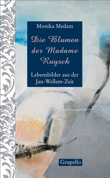 Die Blumen der Madame Ruysch: Lebensbilder aus der Jan-Wellem-Zeit Contemporary literature