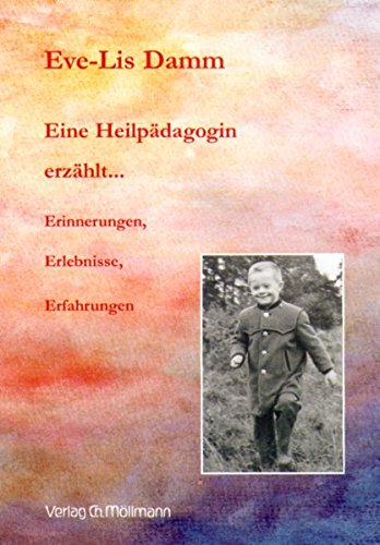 Eine Heilpädagogin erzählt . . .: Erinnerungen, Erlebnisse, Erfahrungen Personalities