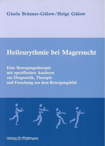 Heileurythmie bei Magersucht. Eine Bewegungstherapie mit spezifischen Ansätzen zur Diagnostik, Therapie und Forschung aus dem Bewegungsbild Medicine
