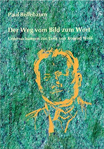 Der Weg vom Bild zum Wort: Untersuchungen zur Lyrik von Konrad Weiß Books