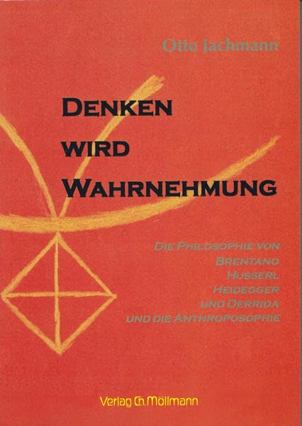 Denken wird Wahrnehmung: Die Philosophie von Brentano, Husserl, Heidegger und Derrida und die Anthroposophie Health, Nutrition & Fitness