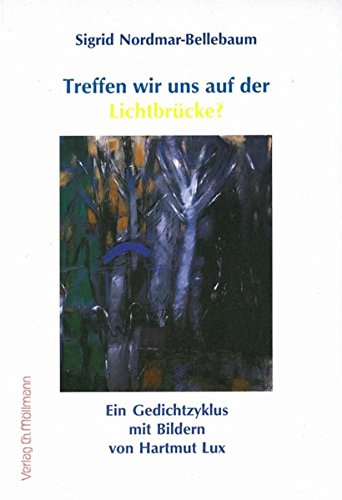 Treffen wir uns auf der Lichtbrücke?: Ein Gedichtzyklus mit Bildern von Hartmut Lux Books