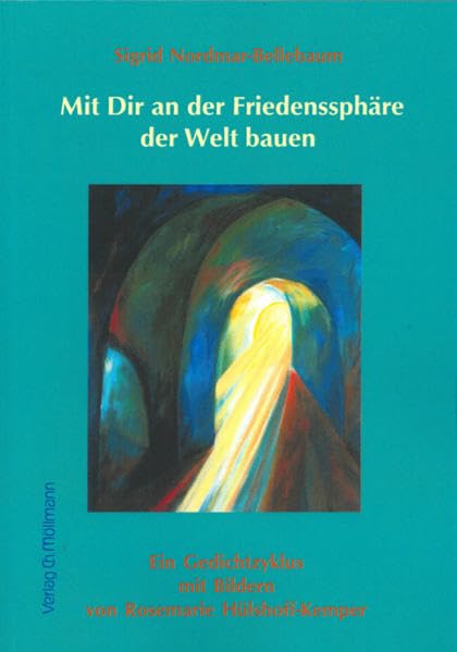 Mit Dir an der Friedenssphäre der Welt bauen: ein Gedichtzyklus mit Bildern von Rosemarie Hülshoff-Kemper Poetry