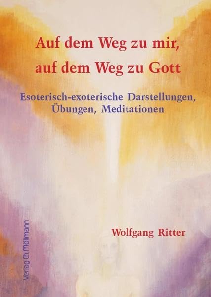 Auf dem Weg zu mir, auf dem Weg zu Gott: Esoterisch-exoterische Darstellungen, Übungen, Meditationen Health, Nutrition & Fitness