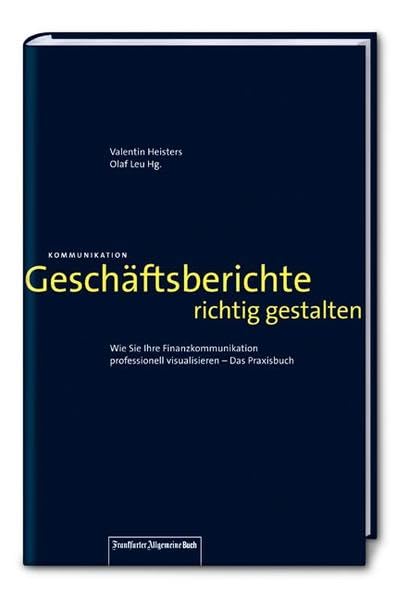 Geschäftsberichte richtig gestalten: Wie Sie Ihre Finanzkommunikation professionell visualisieren – Das Praxisbuch Law