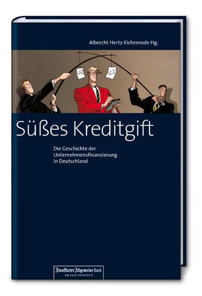 Süsses Kreditgift: Die Geschichte der Unternehmensfinanzierung in Deutschland Law