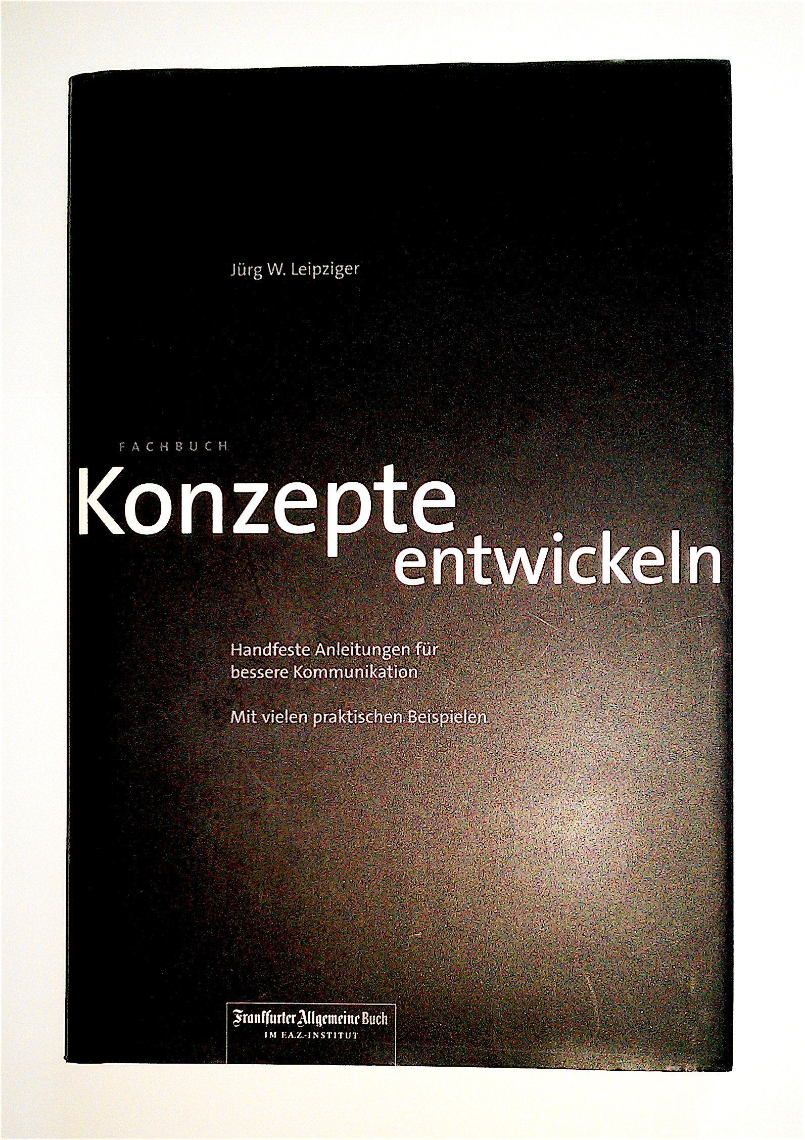 Konzepte entwickeln: Handfeste Anleitungen für bessere Kommunikation: Handfeste Anleitungen für bessere Kommunikation. Mit vielen praktischen Beispielen Law