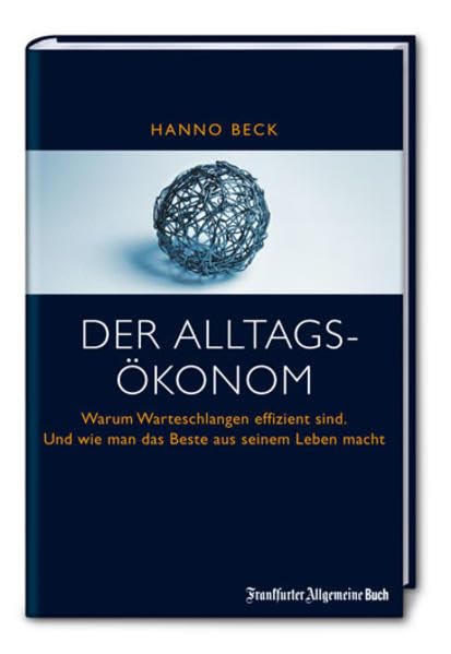 Der Alltagsökonom: Warum Warteschlangen effizient sind. Und wie man das Beste aus seinem Leben macht Law