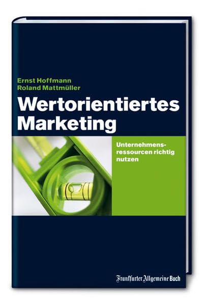 Wertorientiertes Marketing: Unternehmensressourcen richtig nutzen Law