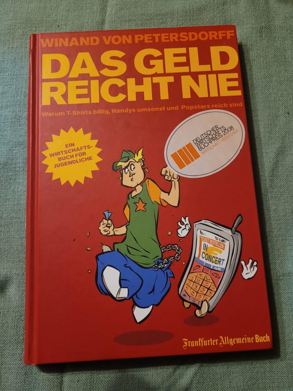 Das Geld reicht nie: Warum T-Shirts billig, Handys umsonst und Popstars reich sind. Ein Wirtschaftsbuch für Jugendliche Non-fiction