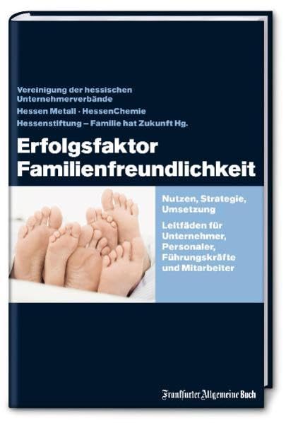 Erfolgsfaktor Familienfreundlichkeit: Nutzen, Strategie, Umsetzung. Leitfäden für Unternehmer, Personaler, Führungskräfte und Mitarbeiter Law