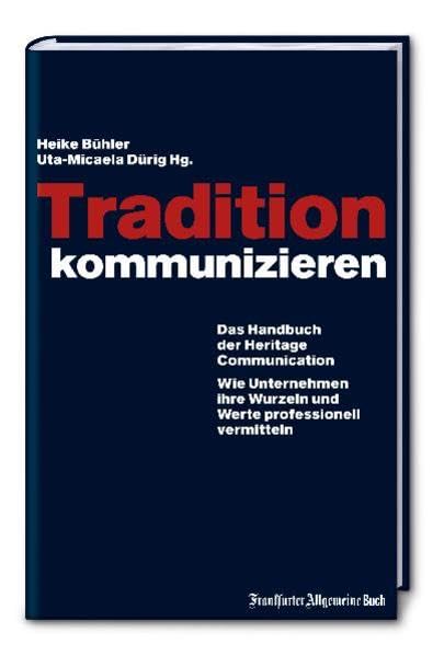 Tradition kommunizieren: Das Handbuch der Heritage Communication. Wie Unternehmen Ihre Wurzeln und Werte professionell vermitteln Law