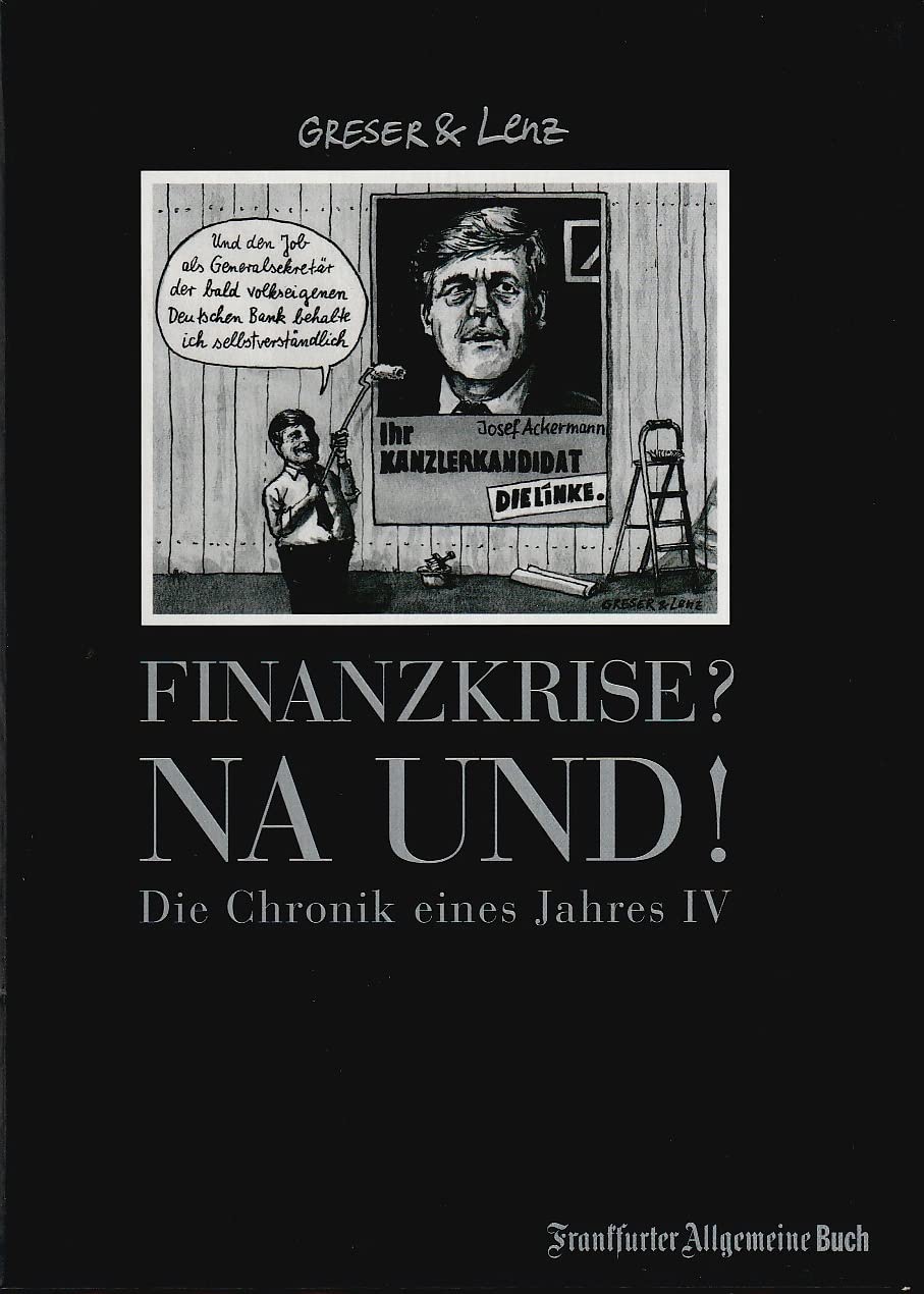 Finanzkrise? Na und! Chronik eines Jahres 4: Chronik eines Jahres IV (Greser & Lenz: Chronik eines Jahres) Humour & Satire