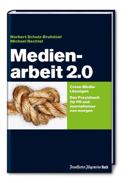Medienarbeit 2.0: Cross-Media-Lösungen. Das Praxisbuch für PR und Journalismus von morgen Law