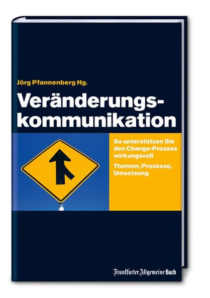 Veränderungskommunikation: So unterstützen Sie den Change-Prozess wirkungsvoll. Themen, Prozesse, Umsetzung Law