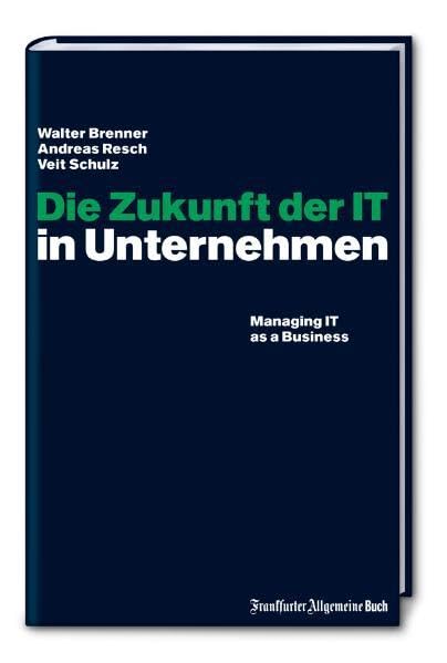 Die Zukunft der IT in Unternehmen: Managing IT as a Business Law Books