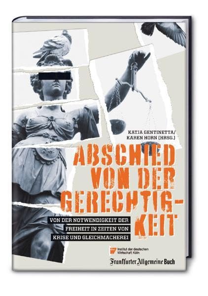 Abschied von der Gerechtigkeit: Für eine Neujustierung von Freiheit und Gleichheit im Zeichen der Krise. In Zusammenarbeit mit dem Institut der deutschen Wirtschaft Law
