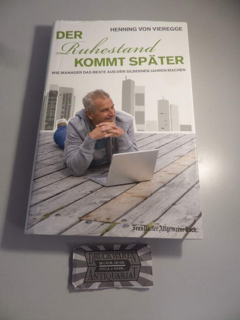 Der Ruhestand kommt später: Wie Manager das Beste aus den silbernen Jahren machen Business, Finance & Career
