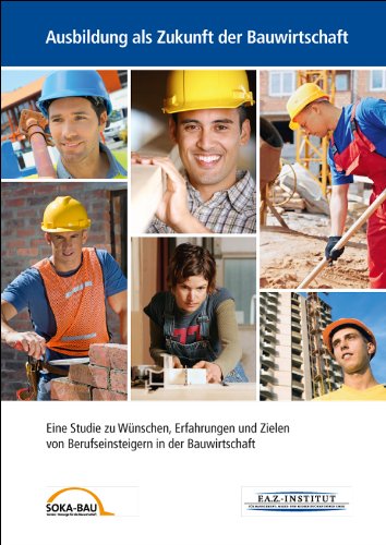 Ausbildung als Zukunft der Bauwirtschaft: Eine Studie zu Wünschen, Erfahrungen und Zielen von Berufseinsteigern in der Bauwirtschaft Law