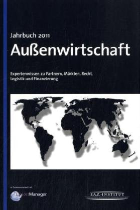Jahrbuch Außenwirtschaft 2011: Expertenwissen zu Partnern, Märkten, Recht, Logistik und Finanzierung Law