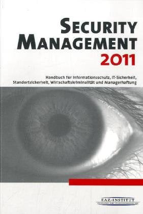 Security Management 2011: Handbuch für Informationsschutz, IT-Sicherheit, Standortsicherheit, Wirtschaftskriminalität und Managerhaftung Law