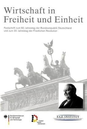 Wirtschaft in Freiheit und Einheit: Festschrift zum 60. Jahrestag der Bundesrepublik Deutschland und zum 20. Jahrestag der Friedlichen Revolution: ... für Wirtschaft und Technologie Law