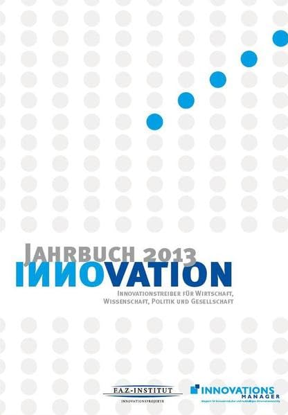 Jahrbuch Innovation 2013: Innovationstreiber für Wirtschaft, Wissenschaft, Politik und Gesellschaft Law