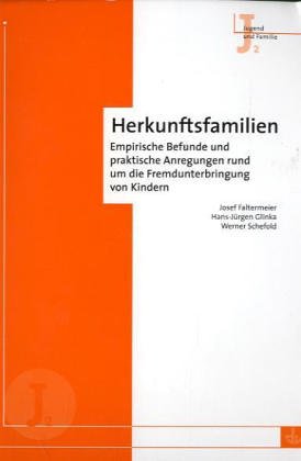 Herkunftsfamilien. Empirische Befunde und praktische Anregungen rund um die Fremdunterbringung Social Sciences