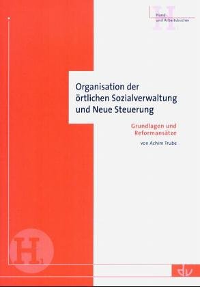 Organisation der örtlichen Sozialverwaltung und Neue Steuerung. Grundlagen und Reformansätze Law