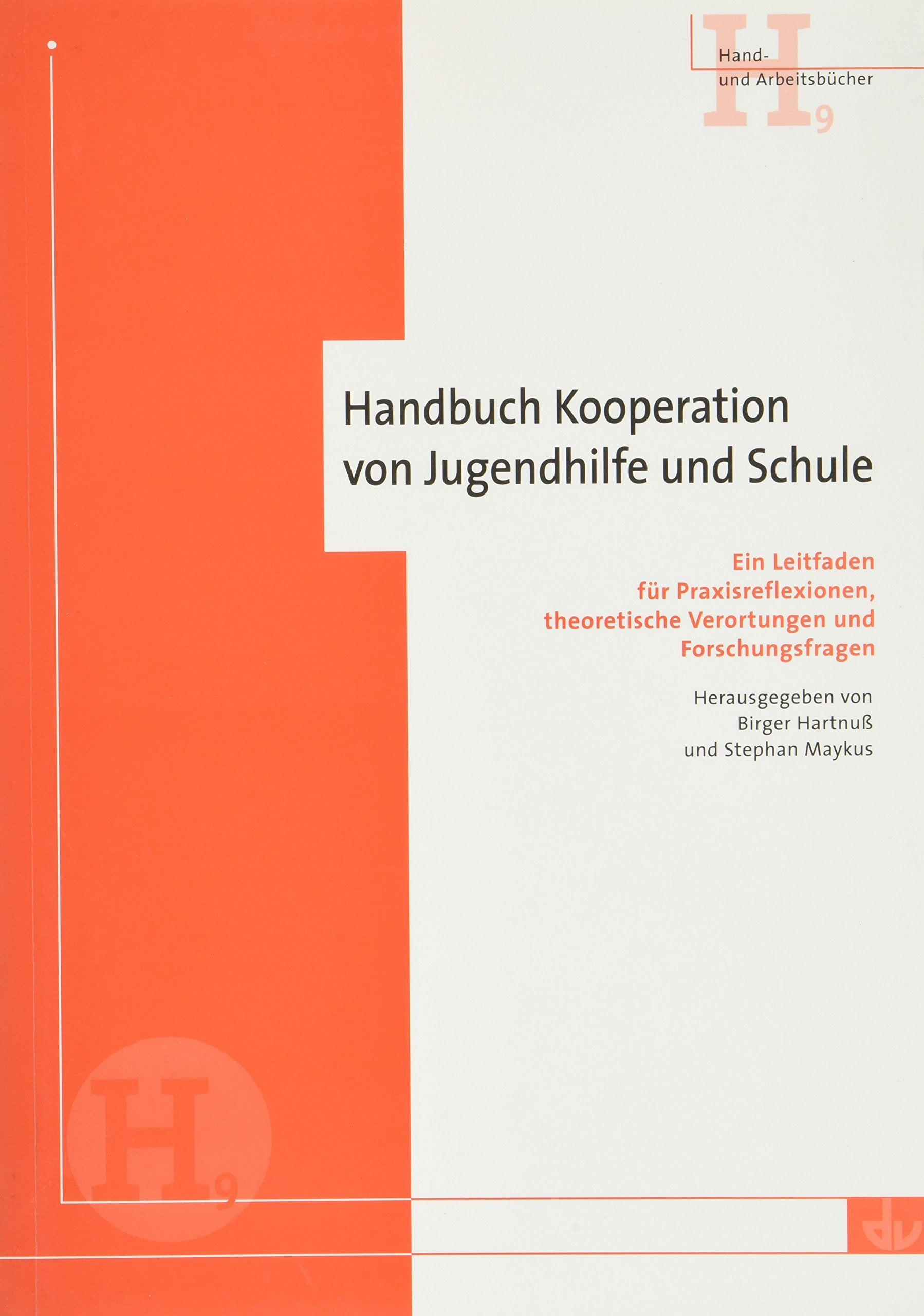 Handbuch Kooperation von Jugendhilfe und Schule. Ein Leitfaden für Praxisreflexion, theoretische Verortungen und Forschungsfragen Books