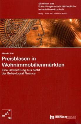 Preisblasen in Wohnimmobilienmärkten: Eine Betrachtung aus Sicht der Behavioural Finance: Eine Betrachtung aus Sicht der Behavioral Finance. Diss. Law