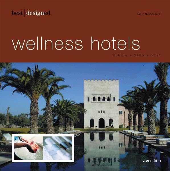 Best Designed Wellness Hotels: North & South Africa, Indian Ocean, Middle East (Best Designed (avedition)) Film, Art & Culture