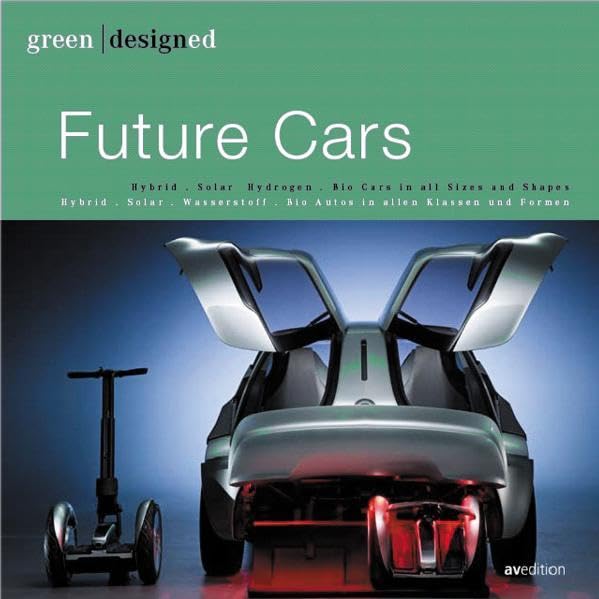 Green designed:Future Cars: Bio-Treibstoff. Hybrid. Elektro. Wasserstoff. Sparsame Autos in allen Klassen und Formen Business & Technology