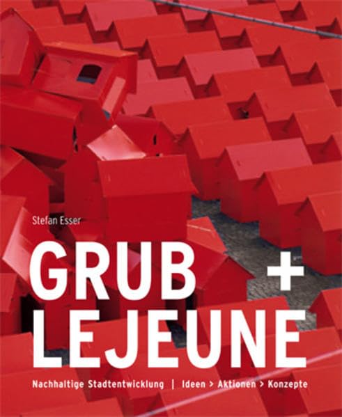 Grub + Lejeune: Nachhaltige Stadtentwicklung. Ideen, Aktionen, Konzepte Architecture