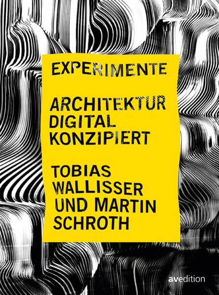 Experimente – Architektur digital konzipiert: Zur Ausstellung in der Galerie Wechselraum (BDA) Stuttgart Architecture