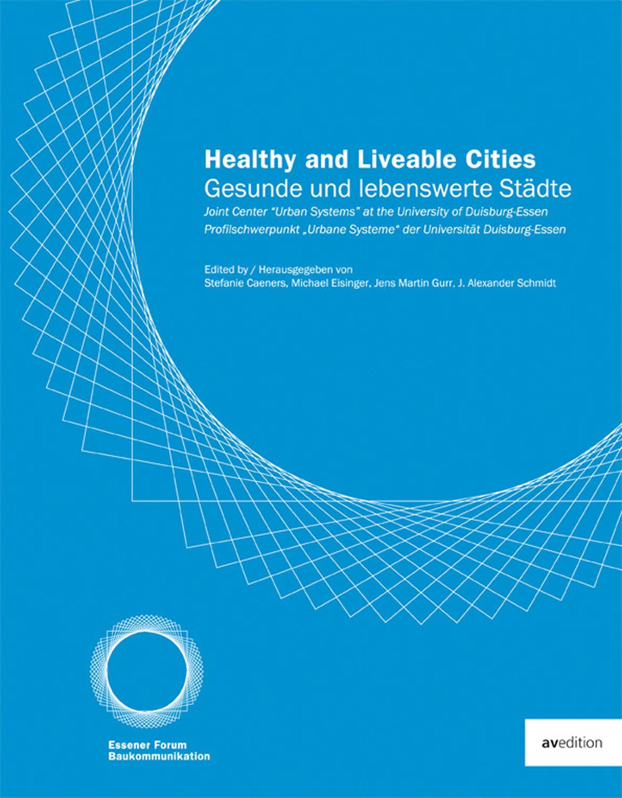 Gesunde und lebenswerte Städte: Profischwerpunkt 'Urbane Systeme' der Universität Duisburg/Essen. Essener Forum Baukommunikation. Architecture