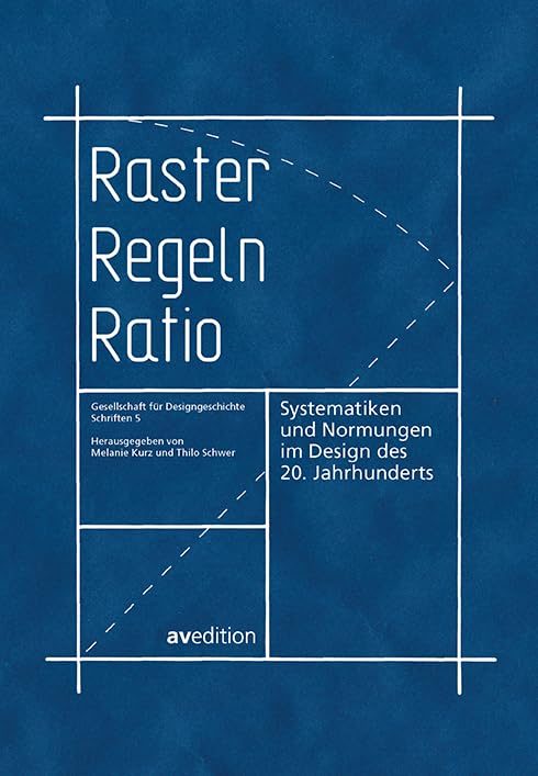 Raster, Regeln, Ratio: Systematiken und Normungen im Design des 20. Jahrhunderts (Gesellschaft für Designgeschichte Schriften) Architecture
