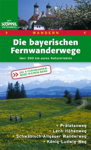 Wandern - Die Bayerischen Fernwanderwege: Genusswandern im Voralpenland: Über 500 km pures Naturerlebnis. Prälatenweg, Lech-Höhenweg, ... Die 4 Fernwanderwege in einem Band Travel Guides