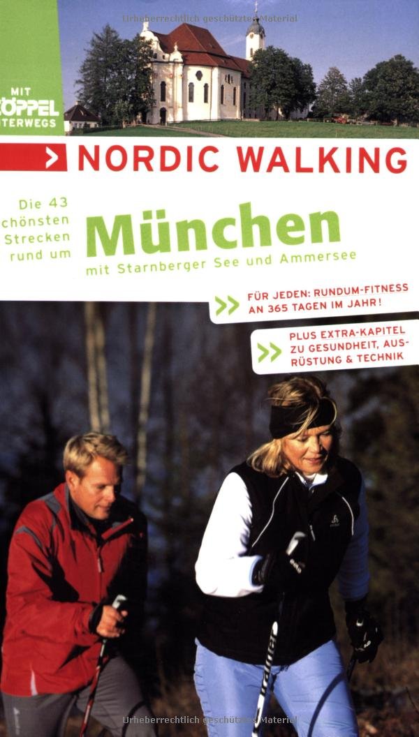 Nordic Walking - Die schönsten Strecken rund um München: Für jeden Tag: Rundum-Fitness an 365 Tagen im Jahr!. Plus Extra-Kapitel zu Gesundheit, Ausrüstung & Technik Health, Nutrition & Fitness