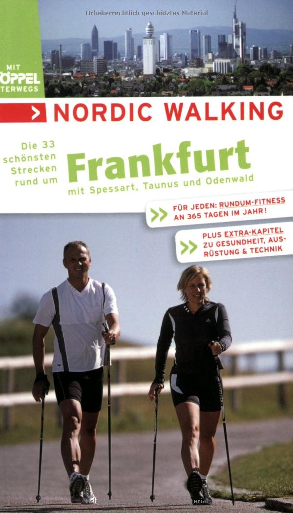 Nordic Walking - Die schönsten Strecken rund um Frankfurt: Mit Spessart, Taunus und Odenwald: Mit Spessart, Taunus und Odenwald. Für jeden Tag: ... zu Gesundheit, Ausrüstung & Technik Health, Nutrition & Fitness