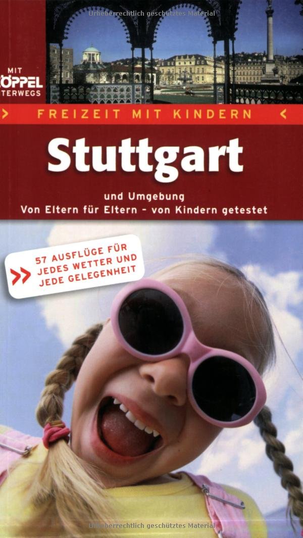 Freizeit mit Kindern - Stuttgart und Umgebung. 93 Ausflüge für jedes Wetter und jede Gelegenheit Books