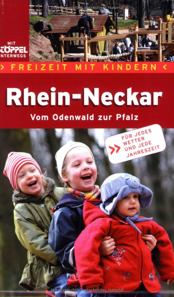 Freizeit mit Kindern Rhein-Neckar: Tipps für jedes Wetter rund ums Jahr: Vom Odenwald zur Pfalz. Für jedes Wetter u. jede Jahreszeit Leisure, Home & Garden