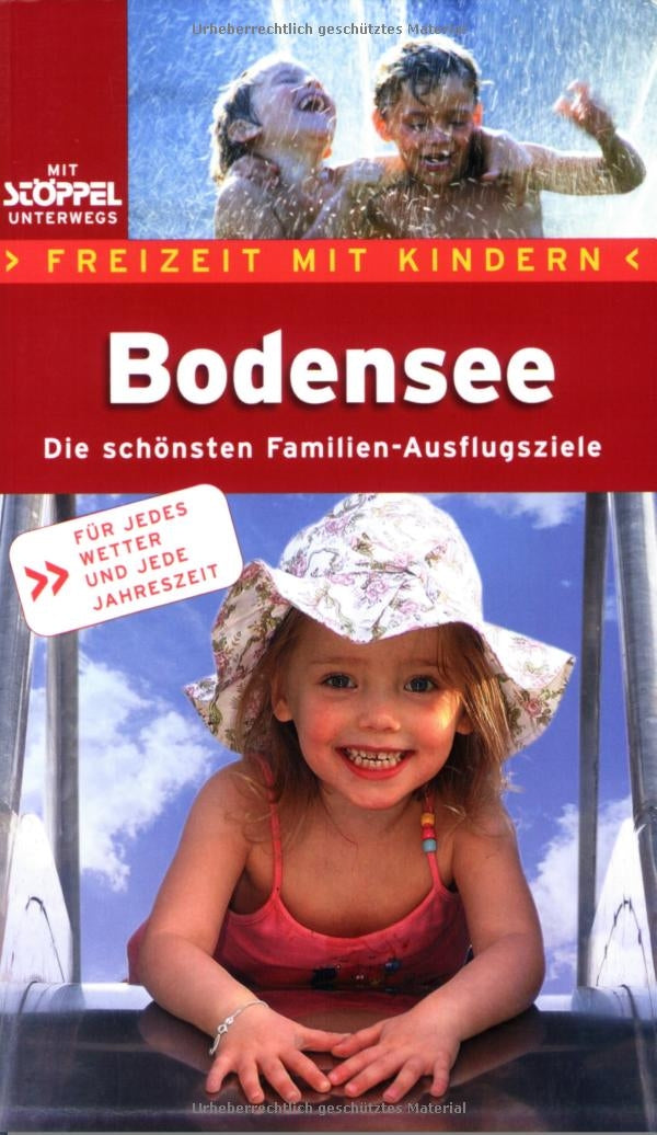 Freizeit mit Kindern Bodensee: Die schönsten Familien-Ausflugsziele rund um den Bodensee - für jedes Wetter und jede Jahreszeit: Die schönsten ... Für jedes Wetter u. jede Jahreszeit Travel Books
