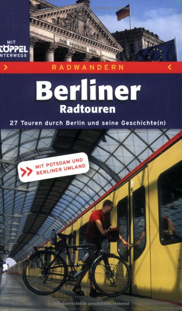 Berliner Radtouren. 25 Touren durch Berlin und seine Geschichte(n). Mit Potsdam und Berliner Umland.: 27 Touren durch Berlin und seine Geschichte(n). Mit Potsdam und Berliner Umland Hiking & Cycling Books